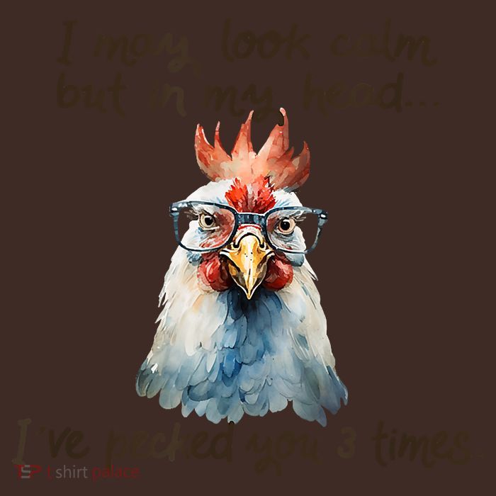 I May Look Calm But In My Head Ive Pecked You 3 Times Poster
