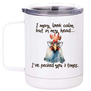 I May Look Calm But In My Head Ive Pecked You 3 Times 12 oz Stainless Steel Tumbler Cup