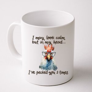 I May Look Calm But In My Head Ive Pecked You 3 Times Coffee Mug