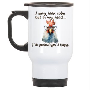 I May Look Calm But In My Head Ive Pecked You 3 Times Stainless Steel Travel Mug