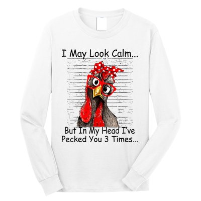 I May Look Calm But In My Head Ive Pecked You 3 Times Long Sleeve Shirt