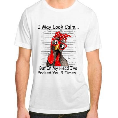 I May Look Calm But In My Head Ive Pecked You 3 Times Adult ChromaSoft Performance T-Shirt