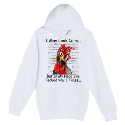 I May Look Calm But In My Head Ive Pecked You 3 Times Premium Pullover Hoodie