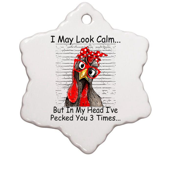 I May Look Calm But In My Head Ive Pecked You 3 Times Ceramic Star Ornament