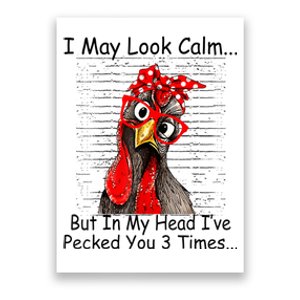 I May Look Calm But In My Head Ive Pecked You 3 Times Poster