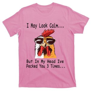 I May Look Calm But In My Head Ive Pecked You 3 Times T-Shirt