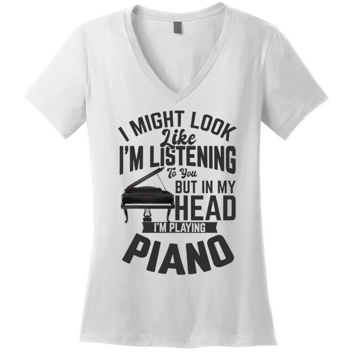 I Might Look Like IM Listening To You Funny Piano Music Women's V-Neck T-Shirt