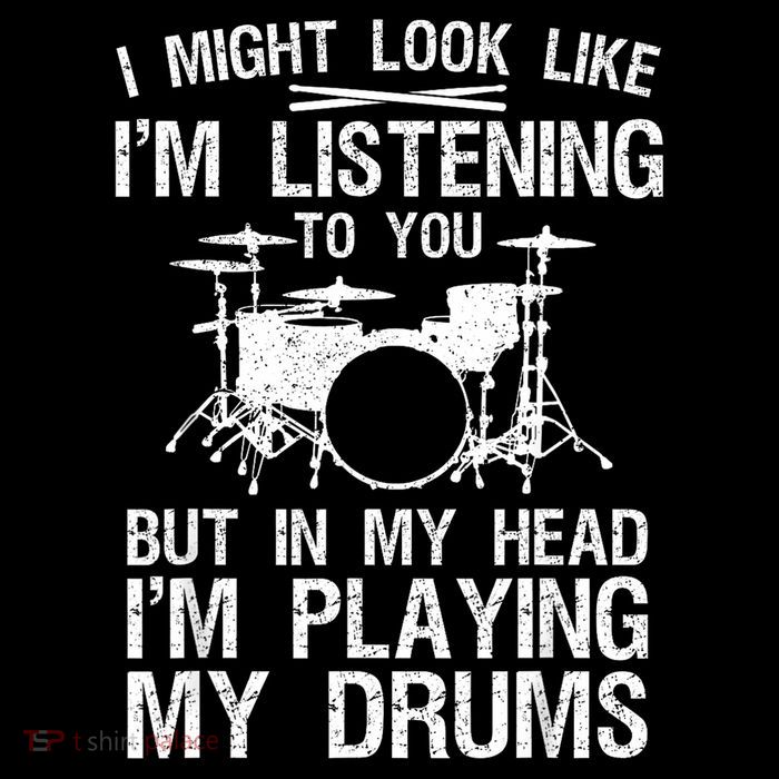 I Might Look Like IM Listening To You For Drumline Drumming Drummer T-Shirt