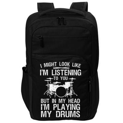 I Might Look Like IM Listening To You For Drumline Drumming Drummer Impact Tech Backpack