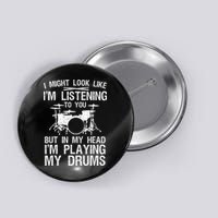 I Might Look Like IM Listening To You For Drumline Drumming Drummer Button