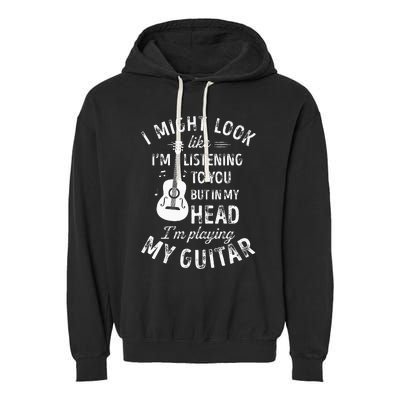 I Might Look Like Im Listening To You Funny Guitar Music Garment-Dyed Fleece Hoodie