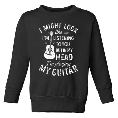 I Might Look Like Im Listening To You Funny Guitar Music Toddler Sweatshirt