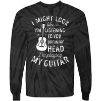 I Might Look Like Im Listening To You Funny Guitar Music Tie-Dye Long Sleeve Shirt