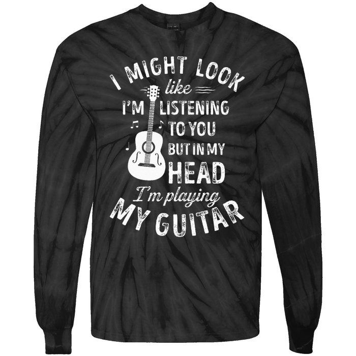 I Might Look Like Im Listening To You Funny Guitar Music Tie-Dye Long Sleeve Shirt