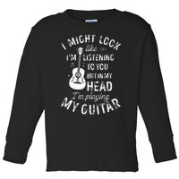 I Might Look Like Im Listening To You Funny Guitar Music Toddler Long Sleeve Shirt