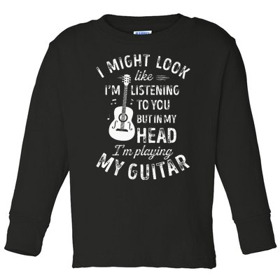 I Might Look Like Im Listening To You Funny Guitar Music Toddler Long Sleeve Shirt