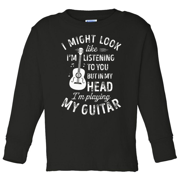 I Might Look Like Im Listening To You Funny Guitar Music Toddler Long Sleeve Shirt