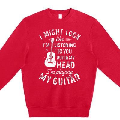 I Might Look Like Im Listening To You Funny Guitar Music Premium Crewneck Sweatshirt