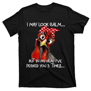 I May Look Calm But In My Head Ive Pecked You 3 Times T-Shirt