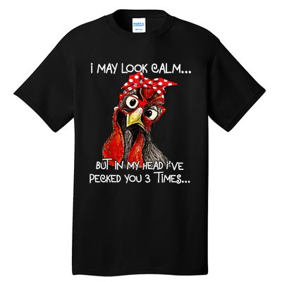 I May Look Calm But In My Head Ive Pecked You 3 Times Tall T-Shirt