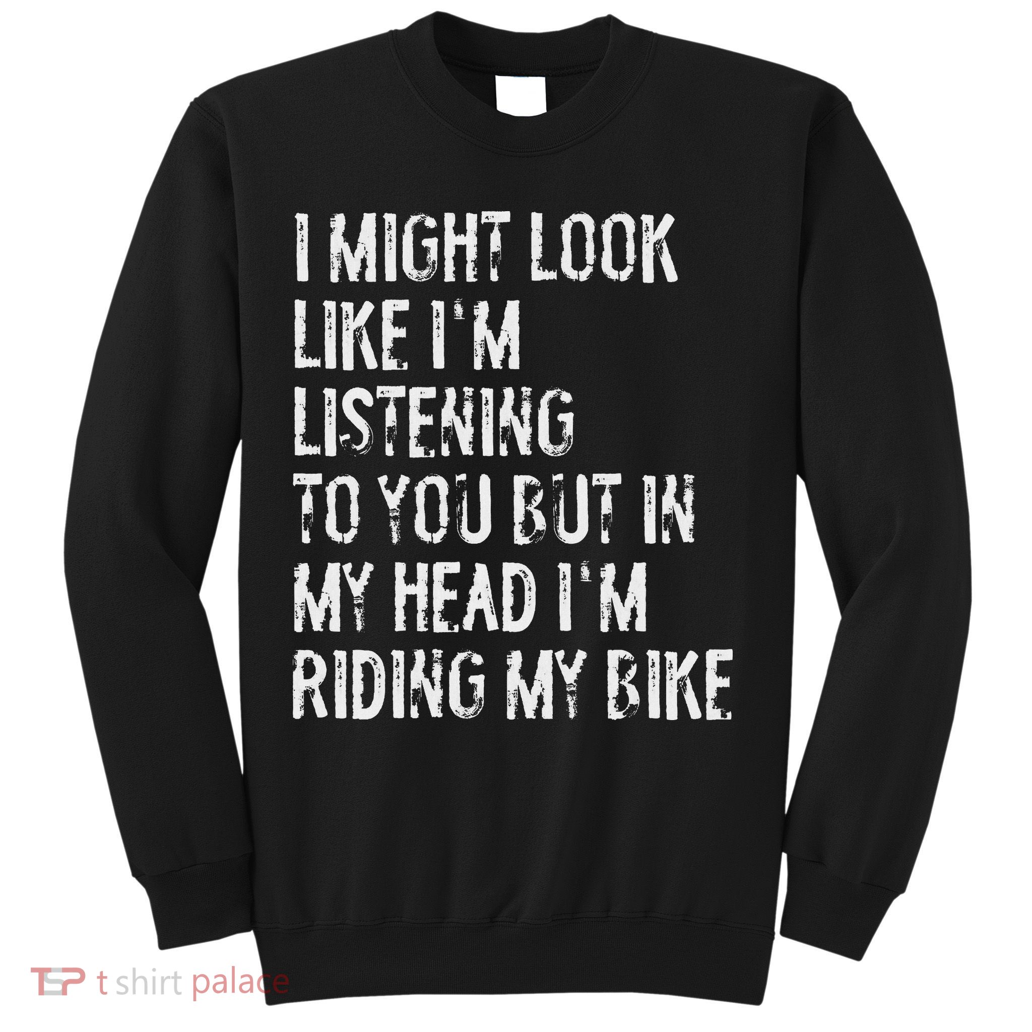 I Might Look Like I'm Listening Riding My Bike Cycling Sweatshirt