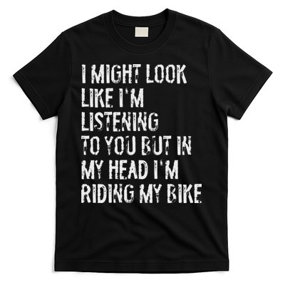 I Might Look Like I'm Listening Riding My Bike Cycling T-Shirt