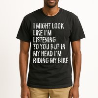 I Might Look Like I'm Listening Riding My Bike Cycling Tall T-Shirt