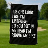 I Might Look Like I'm Listening Riding My Bike Cycling Golf Towel