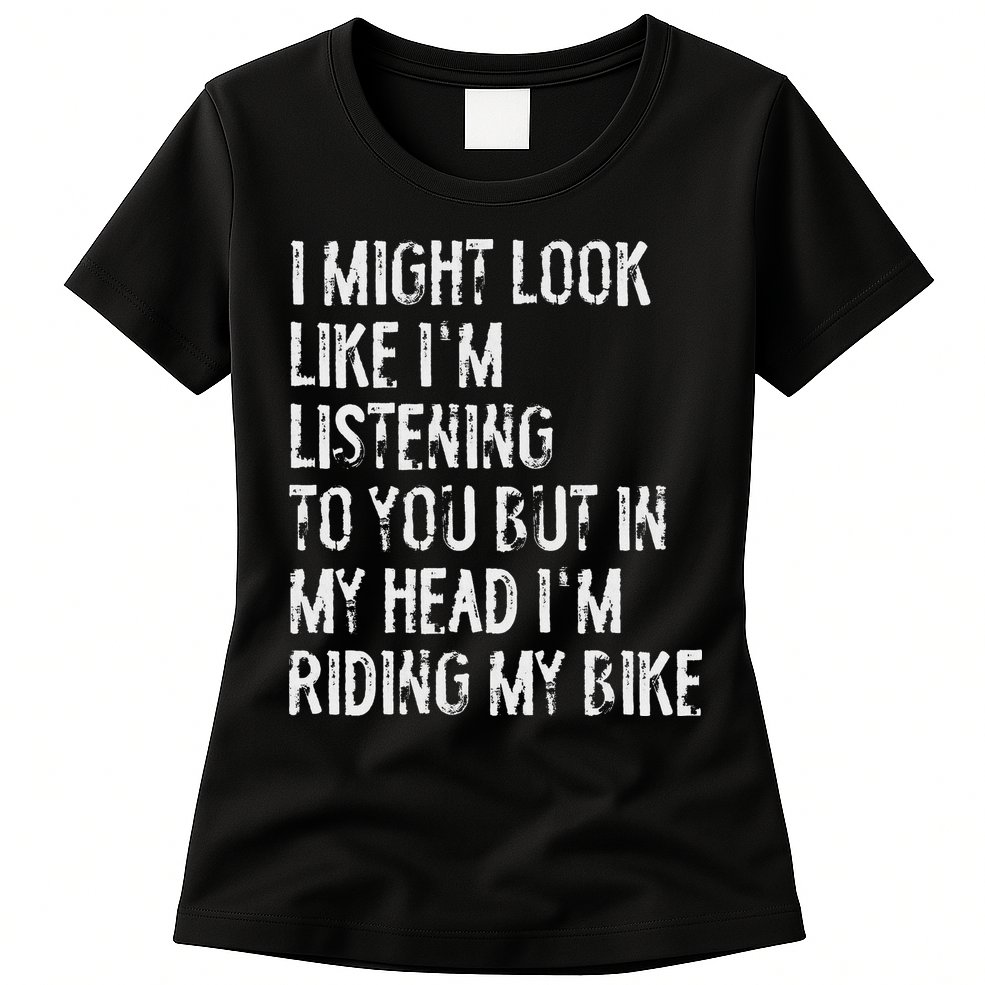 I Might Look Like I'm Listening Riding My Bike Cycling Womens T-Shirt