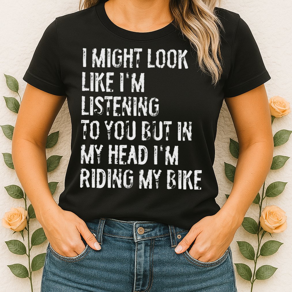 I Might Look Like I'm Listening Riding My Bike Cycling Womens T-Shirt