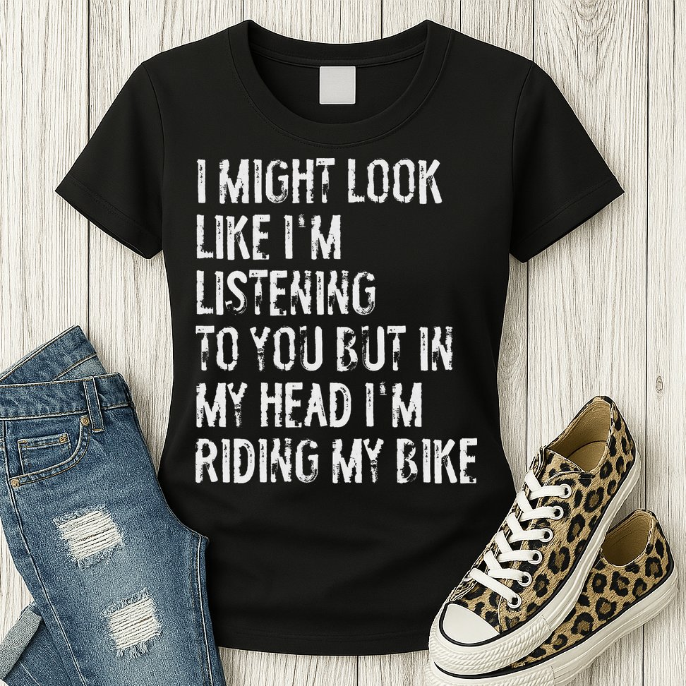 I Might Look Like I'm Listening Riding My Bike Cycling Womens T-Shirt