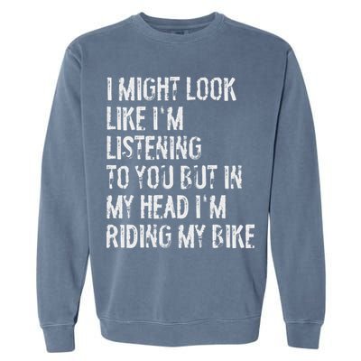 I Might Look Like I'm Listening Riding My Bike Cycling Garment-Dyed Sweatshirt