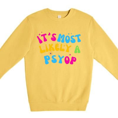 It’s Most Likely A Psyop for your Friends and Family  Premium Crewneck Sweatshirt