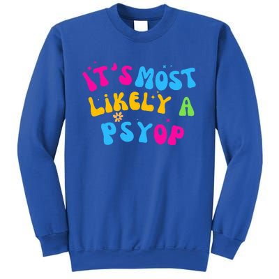 It’s Most Likely A Psyop for your Friends and Family  Sweatshirt