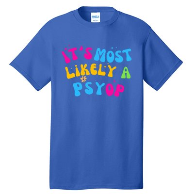 It’s Most Likely A Psyop for your Friends and Family  Tall T-Shirt