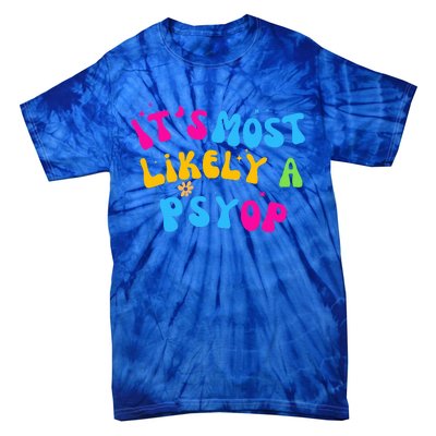 It’s Most Likely A Psyop for your Friends and Family  Tie-Dye T-Shirt