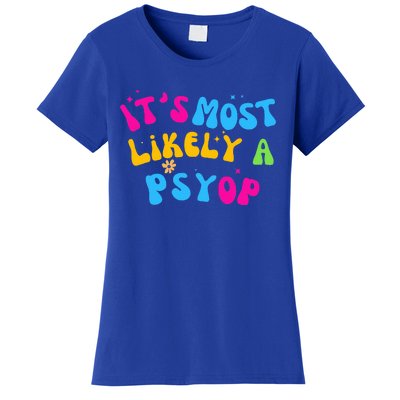 It’s Most Likely A Psyop for your Friends and Family  Women's T-Shirt