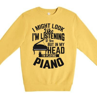 I Might Look Like Im Listening To You Funny Piano Music Premium Crewneck Sweatshirt