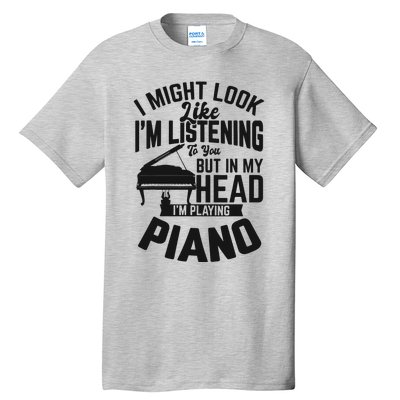 I Might Look Like Im Listening To You Funny Piano Music Tall T-Shirt