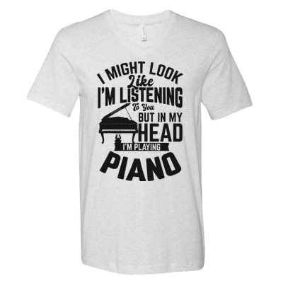 I Might Look Like Im Listening To You Funny Piano Music V-Neck T-Shirt