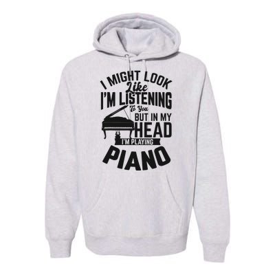 I Might Look Like Im Listening To You Funny Piano Music Premium Hoodie