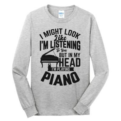 I Might Look Like Im Listening To You Funny Piano Music Tall Long Sleeve T-Shirt