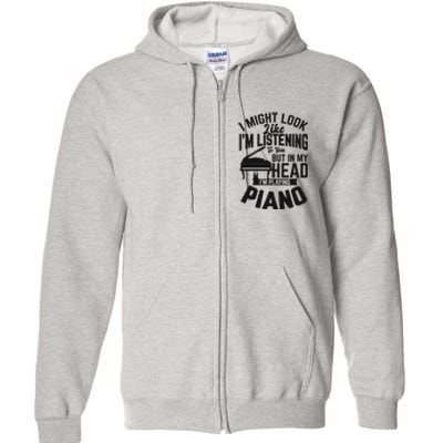 I Might Look Like Im Listening To You Funny Piano Music Full Zip Hoodie