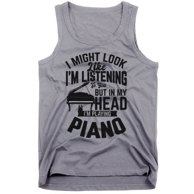 I Might Look Like Im Listening To You Funny Piano Music Tank Top