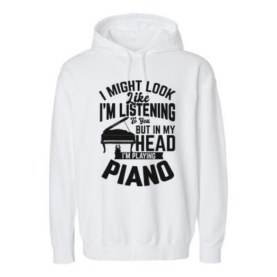 I Might Look Like Im Listening To You Funny Piano Music Garment-Dyed Fleece Hoodie