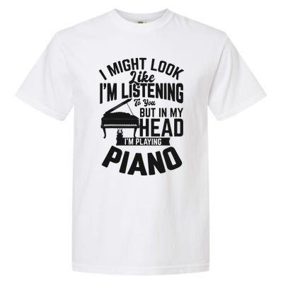 I Might Look Like Im Listening To You Funny Piano Music Garment-Dyed Heavyweight T-Shirt