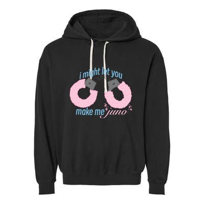 I Might Let You Make Me Juno Garment-Dyed Fleece Hoodie