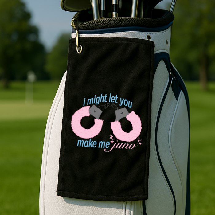 I Might Let You Make Me Juno Golf Towel