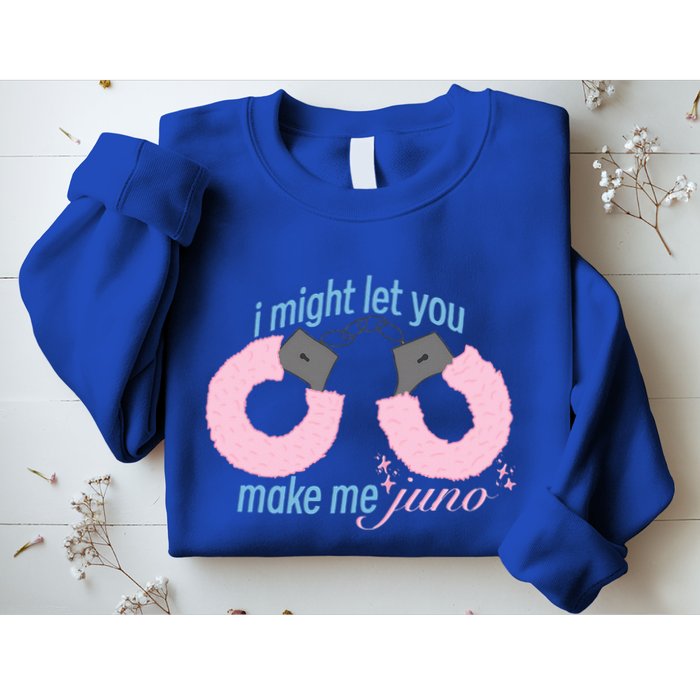 I Might Let You Make Me Juno Sweatshirt