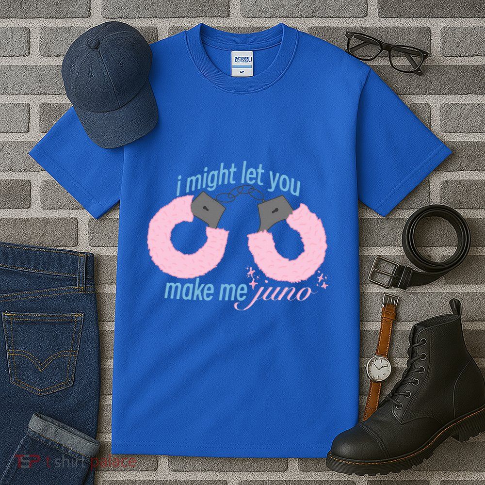 I Might Let You Make Me Juno Tall T-Shirt